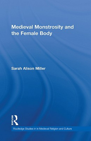 Buch Medieval Monstrosity and the Female Body Sarah Alison Miller