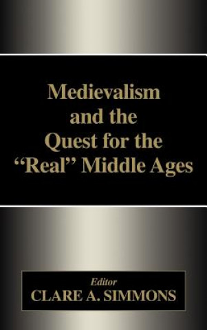 Kniha Medievalism and the Quest for the Real Middle Ages 