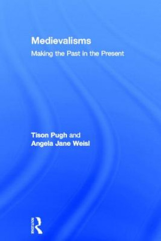 Könyv Medievalisms Angela Jane Weisl