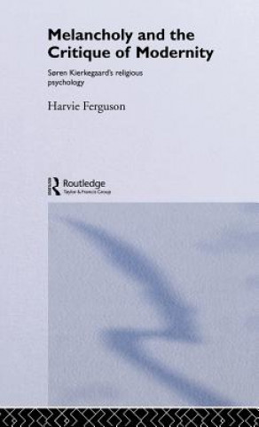 Livre Melancholy and the Critique of Modernity Harvie Ferguson