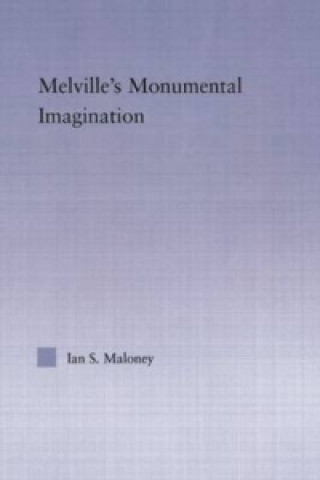 Carte Melville's Monumental Imagination Ian S. Maloney