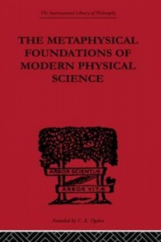 Kniha Metaphysical Foundations of Modern Physical Science Edwin Arthur Burtt