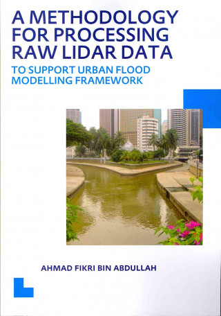 Книга Methodology for Processing Raw Lidar Data to Support Urban Flood Modelling Framework Ahmad Fikri Bin Abdullah