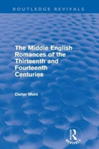 Carte Middle English Romances of the Thirteenth and Fourteenth Centuries (Routledge Revivals) Dieter Mehl
