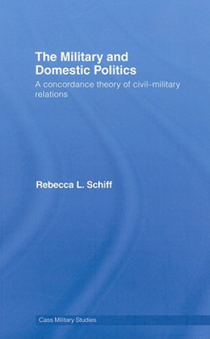 Könyv Military and Domestic Politics Rebecca L. Schiff