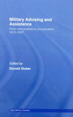 Könyv Military Advising and Assistance Donald Stoker
