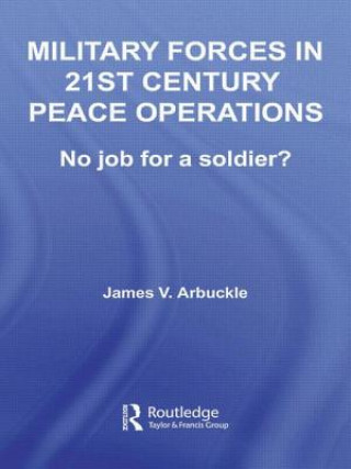 Książka Military Forces in 21st Century Peace Operations James V. Arbuckle