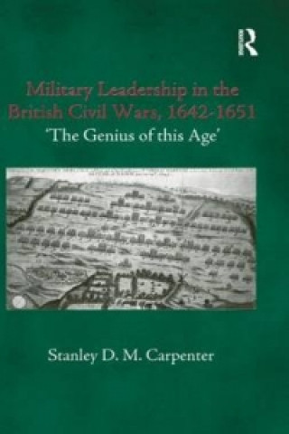 Könyv Military Leadership in the British Civil Wars, 1642-1651 Carpenter