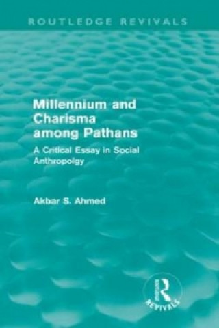 Książka Millennium and Charisma Among Pathans (Routledge Revivals) Akbar S. Ahmed