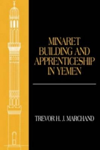 Knjiga Minaret Building and Apprenticeship in Yemen Trevor H. J. Marchand