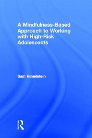 Книга Mindfulness-Based Approach to Working with High-Risk Adolescents Sam Himelstein