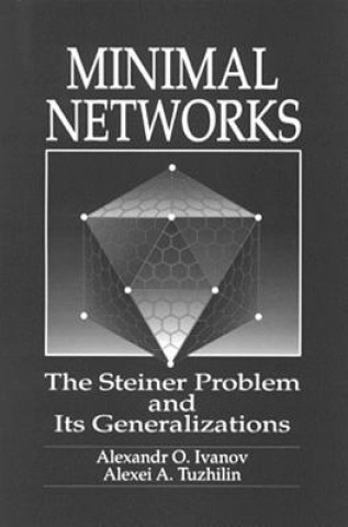Knjiga Minimal NetworksThe Steiner Problem and Its Generalizations Alexei A. Tuzhilin