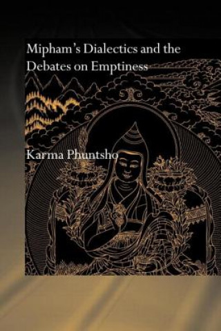 Kniha Mipham's Dialectics and the Debates on Emptiness Karma Phuntsho