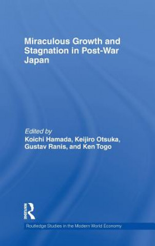 Kniha Miraculous Growth and Stagnation in Post-War Japan 