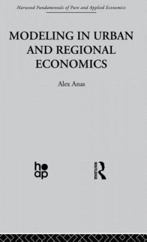 Kniha Modelling in Urban and Regional Economics Alex Anas