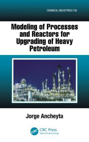 Kniha Modeling of Processes and Reactors for Upgrading of Heavy Petroleum Jorge Ancheyta