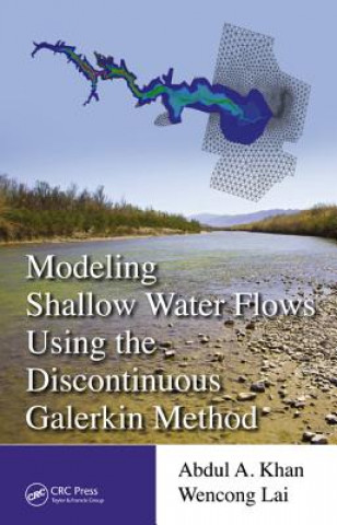 Kniha Modeling Shallow Water Flows Using the Discontinuous Galerkin Method Wencong Lai