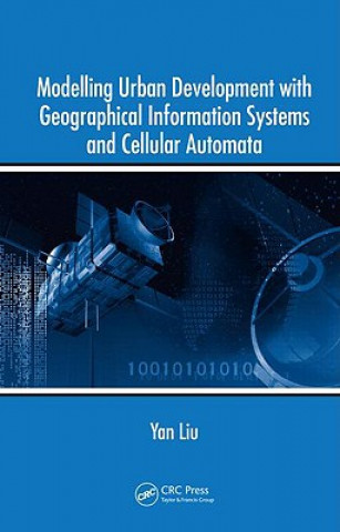 Книга Modelling Urban Development with Geographical Information Systems and Cellular Automata Yan Liu