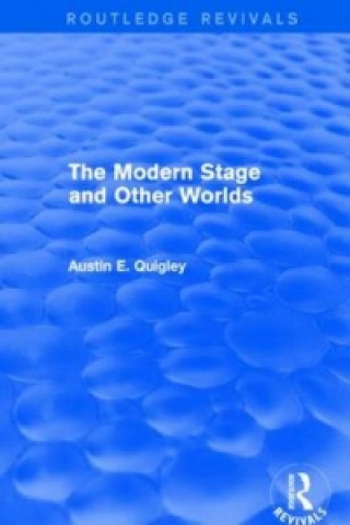 Kniha Modern Stage and Other Worlds (Routledge Revivals) Austin E. Quigley