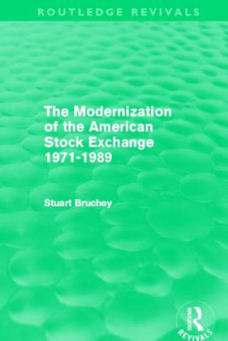 Könyv Modernization of the American Stock Exchange 1971-1989 (Routledge Revivals) Stuart Bruchey