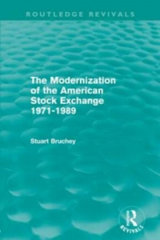 Könyv Modernization of the American Stock Exchange 1971-1989 (Routledge Revivals) Stuart Bruchey