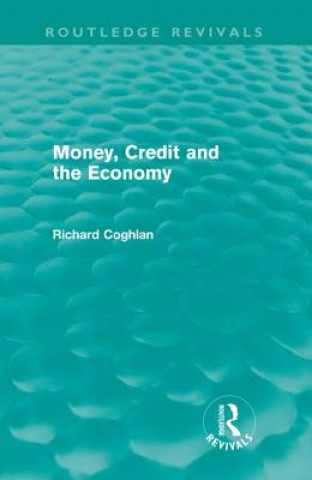 Książka Money, Credit and the Economy (Routledge Revivals) Richard Coghlan