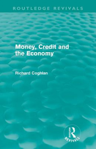 Książka Money, Credit and the Economy (Routledge Revivals) Richard Coghlan