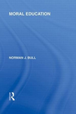 Kniha Moral Education (International Library of the Philosophy of Education Volume 4) Norman J. Bull