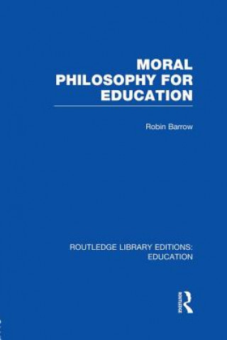 Book Moral Philosophy for Education (RLE Edu K) Robin Barrow