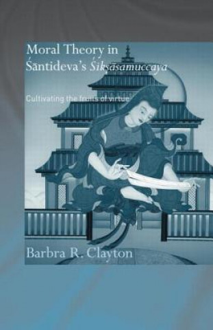Carte Moral Theory in Santideva's Siksasamuccaya Barbra R. Clayton