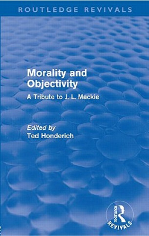 Könyv Morality and Objectivity (Routledge Revivals) Ted Honderich