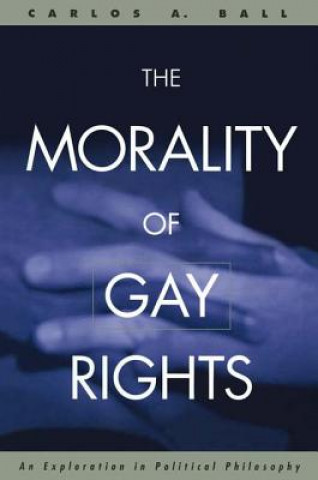 Kniha Morality of Gay Rights Carlos A. Ball