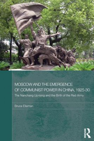 Kniha Moscow and the Emergence of Communist Power in China, 1925-30 Bruce Elleman