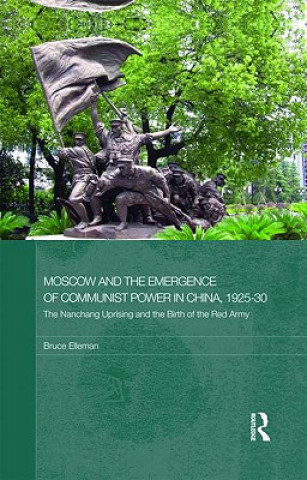 Книга Moscow and the Emergence of Communist Power in China, 1925-30 Bruce Elleman