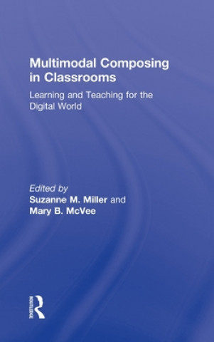 Kniha Multimodal Composing in Classrooms Suzanne M. Miller