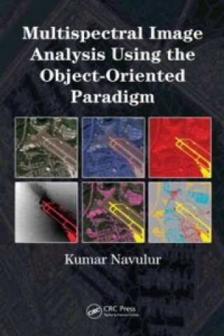 Könyv Multispectral Image Analysis Using the Object-Oriented Paradigm Kumar Navulur