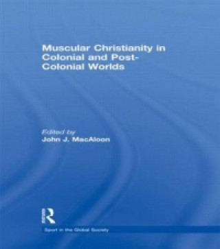 Kniha Muscular Christianity and the Colonial and Post-Colonial World 
