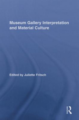 Könyv Museum Gallery Interpretation and Material Culture Juliette Fritsch