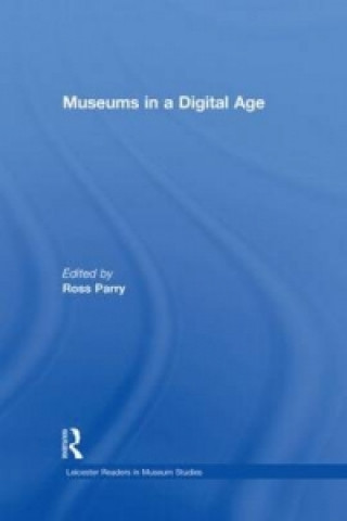 Kniha Museums in a Digital Age Ross Parry
