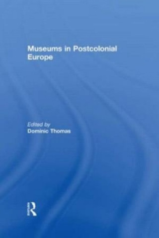 Книга Museums in Postcolonial Europe Dominic Thomas