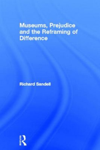 Книга Museums, Prejudice and the Reframing of Difference Richard Sandell