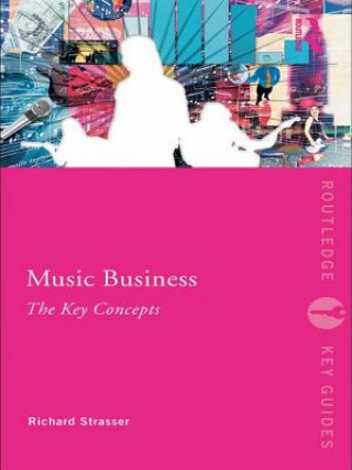 Kniha Music Business: The Key Concepts Richard Strasser