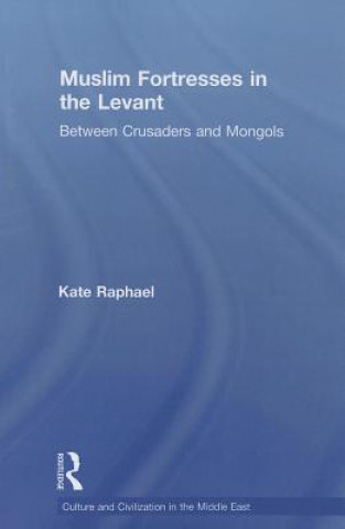 Könyv Muslim Fortresses in the Levant Sarah Kate Raphael