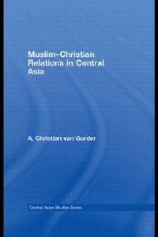 Książka Muslim-Christian Relations in Central Asia A. Christian Van Gorder