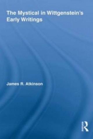 Könyv Mystical in Wittgenstein's Early Writings James R. Atkinson
