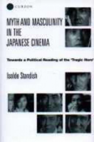 Kniha Myth and Masculinity in the Japanese Cinema Isolde Standish