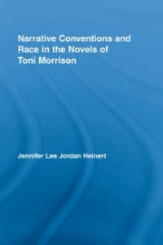 Könyv Narrative Conventions and Race in the Novels of Toni Morrison Jennifer Lee Jordan Heinert