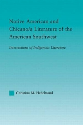 Kniha Native American and Chicano/a Literature of the American Southwest Christina M. Hebebrand