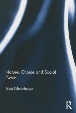 Kniha Nature, Choice and Social Power Erica Schoenberger