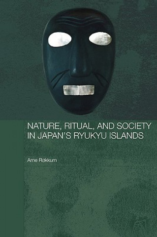 Könyv Nature, Ritual, and Society in Japan's Ryukyu Islands Arne Rokkum